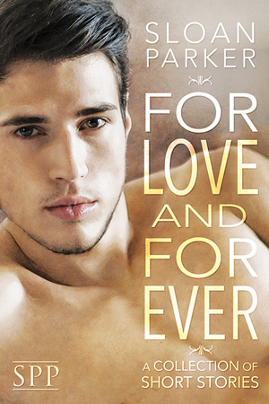 For Love and Forever by Sloan Parker